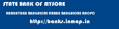 STATE BANK OF MYSORE  KARNATAKA BANGALORE URBAN BANGALORE RACPC  banks information 